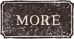 MORE